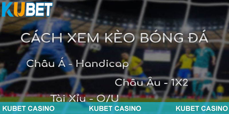 Cách xem cá cược bóng đá tại Kubet đa dạng và tiện lợi