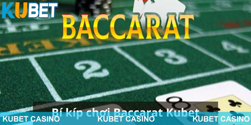 Những cách giúp bạn cược với Baccarat Kubet hiệu quả