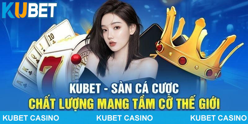 Kubet là nhà cái đến từ châu Âu uy tín mà bạn có thể tin cậy